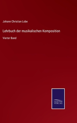 Lehrbuch der musikalischen Komposition: Vierter... [German] 3752528214 Book Cover