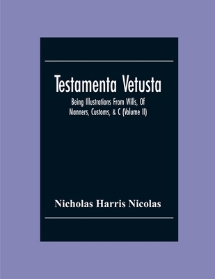 Testamenta Vetusta: Being Illustrations From Wi... 9354303234 Book Cover