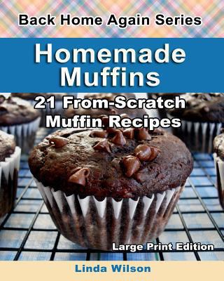 Homemade Muffins: 21 From-Scratch Muffin Recipes 1482700700 Book Cover