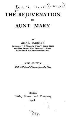 The Rejuvenation of Aunt Mary, A Three-act Comedy 1533601984 Book Cover