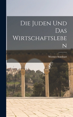 Die Juden und das Wirtschaftsleben [German] 1015437125 Book Cover