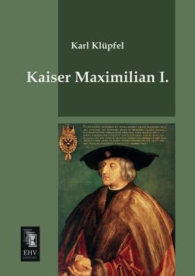 Kaiser Maximilian I. [German] 3955644472 Book Cover