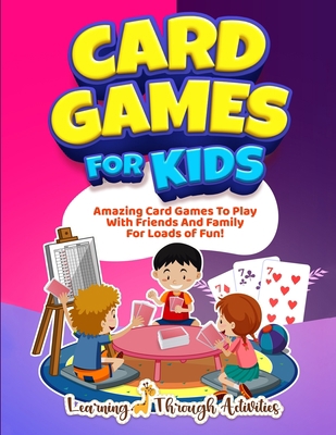 Card Games For Kids: Amazing Card Games To Play... 1922805130 Book Cover