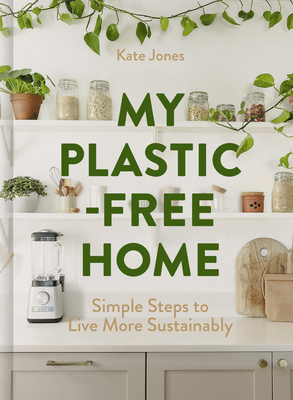 My Plastic-Free Home: Simple Steps to Live More... 0008715742 Book Cover