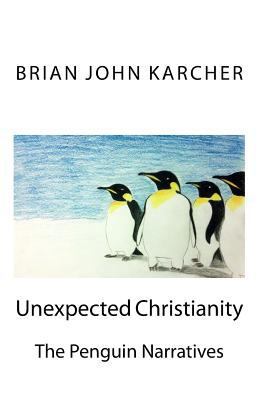 Unexpected Christianity: The Penguin Narratives 1499563892 Book Cover