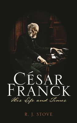 César Franck: His Life and Times 0810882078 Book Cover
