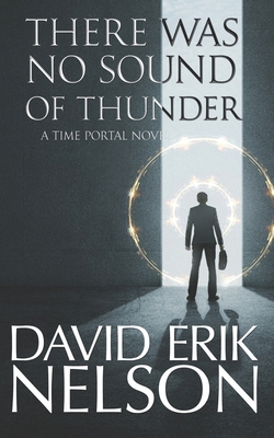 There Was No Sound of Thunder: A Time Portal Novel B0CJHP5DVR Book Cover