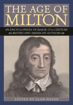 The Age of Milton: An Encyclopedia of Major 17t... 0313310084 Book Cover