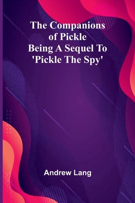 The Companions Of Pickle; Being A Sequel To 'Pi... 9369050876 Book Cover