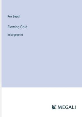 Flowing Gold: in large print 3387051883 Book Cover
