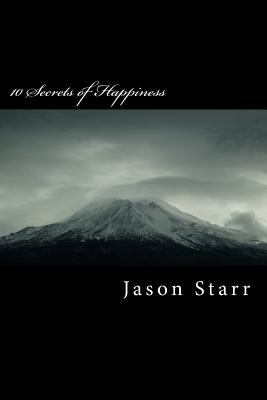 10 Secrets of Happiness: A 40 Day Plan to Achie... 1494434768 Book Cover