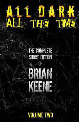 All Dark, All The Time: The Complete Short Fict... 1530076889 Book Cover