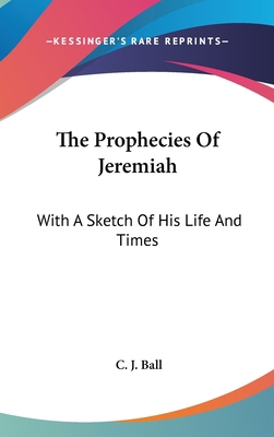 The Prophecies Of Jeremiah: With A Sketch Of Hi... 0548132976 Book Cover
