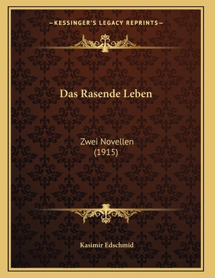 Das Rasende Leben: Zwei Novellen (1915) [German] 1167368126 Book Cover
