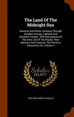 The Land Of The Midnight Sun: Summer And Winter... 1346080089 Book Cover
