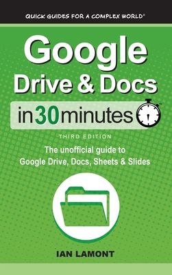 Google Drive & Docs In 30 Minutes: The unoffici... 1641880554 Book Cover