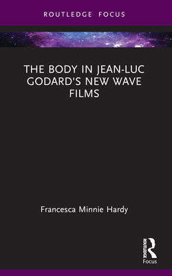 The Body in Jean-Luc Godard's New Wave Films 1032232048 Book Cover