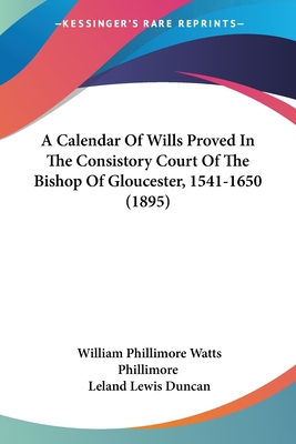 A Calendar Of Wills Proved In The Consistory Co... 1120110300 Book Cover