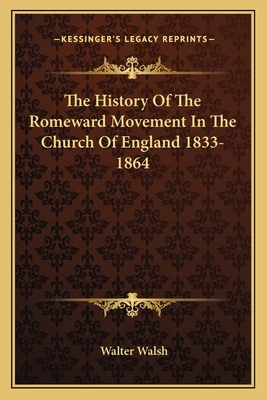 The History Of The Romeward Movement In The Chu... 116311863X Book Cover