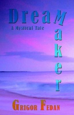 Dream Maker: A Mystical Tale 0972587446 Book Cover