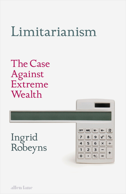 Limitarianism: The Case Against Extreme Wealth 0241578191 Book Cover