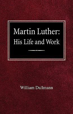 Martin Luther: His Life and Work 0758618441 Book Cover