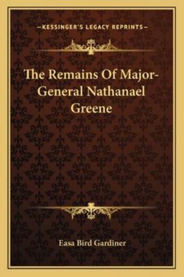 The Remains Of Major-General Nathanael Greene 1163285595 Book Cover