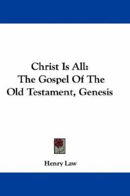 Christ Is All: The Gospel Of The Old Testament,... 0548342059 Book Cover
