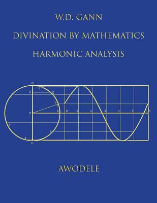 W.D. Gann: Divination By Mathematics: Harmonic ... 0615882072 Book Cover
