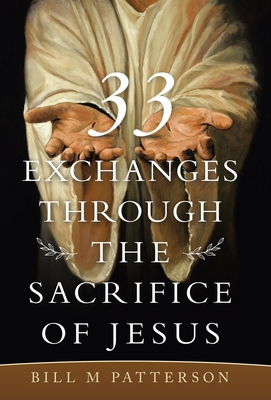 33 Exchanges Through the Sacrifice of Jesus 1664234934 Book Cover