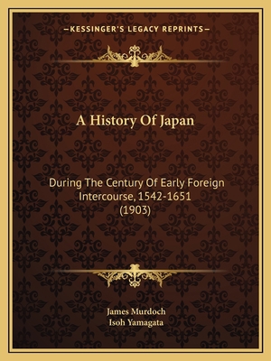 A History Of Japan: During The Century Of Early... 1165952866 Book Cover