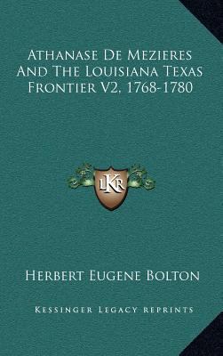 Athanase De Mezieres And The Louisiana Texas Fr... 1163441562 Book Cover