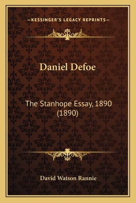 Daniel Defoe: The Stanhope Essay, 1890 (1890) 1166013057 Book Cover