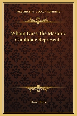 Whom Does The Masonic Candidate Represent? 1169212913 Book Cover