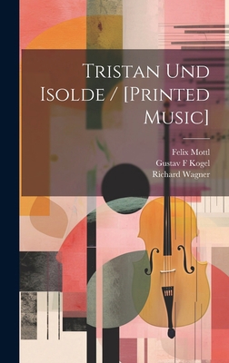 Tristan Und Isolde / [printed Music] [German] 1019929758 Book Cover