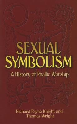 Sexual Symbolism: A History of Phallic Worship 0486450031 Book Cover