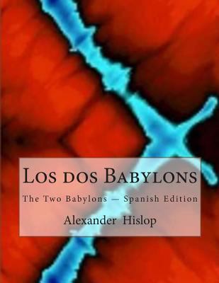 Los dos Babylons: The Two Babylons - Spanish Ed... [Spanish] 1467902217 Book Cover