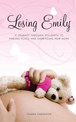 Losing Emily: A Journey Through Stillbirth to F... 1592994601 Book Cover