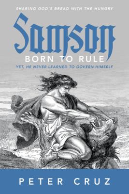Samson - Born to Rule: Yet, He never learned to... 1512734012 Book Cover