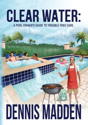Clear Water: A Pool Owner's Guide To Trouble Fr... 1637927207 Book Cover