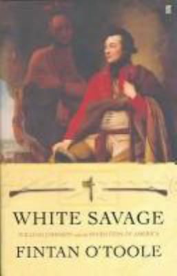 White Savage : Sir William Johnson and the Inve... 0571218407 Book Cover