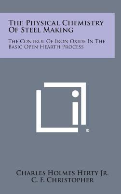 The Physical Chemistry Of Steel Making: The Con... 1258532247 Book Cover