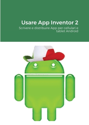 Usare App Inventor 2: Scrivere e distribuire Ap... [Italian] 130073230X Book Cover