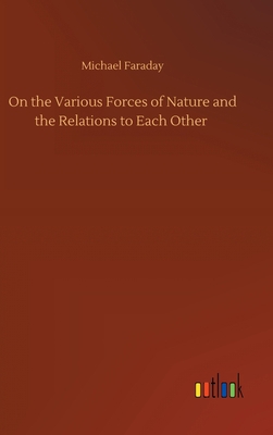 On the Various Forces of Nature and the Relatio... 3752402989 Book Cover