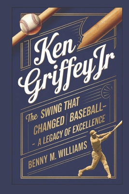 Ken Griffey Jr: The Swing That Changed Baseball... B0DQWTLCS3 Book Cover