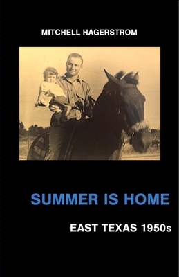 Summer Is Home: East Texas 1950s 1733008667 Book Cover