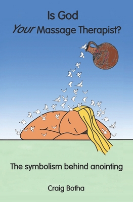 Is God Your Massage Therapist?: The Symbolism B... 1530725836 Book Cover
