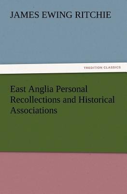 East Anglia Personal Recollections and Historic... 3847220209 Book Cover