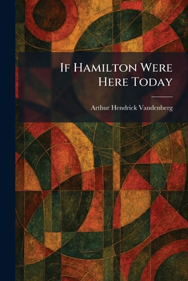 If Hamilton Were Here Today 1025733606 Book Cover