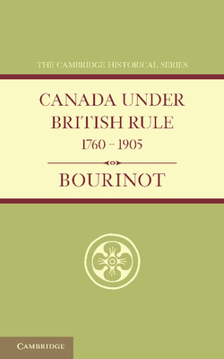 Canada Under British Rule 1760 1905 1107682223 Book Cover